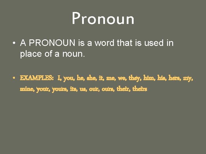 Pronoun • A PRONOUN is a word that is used in place of a