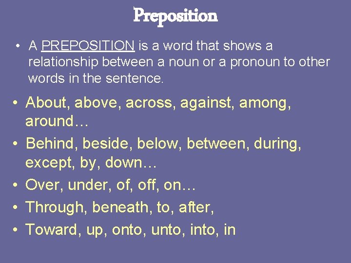 Preposition • A PREPOSITION is a word that shows a relationship between a noun