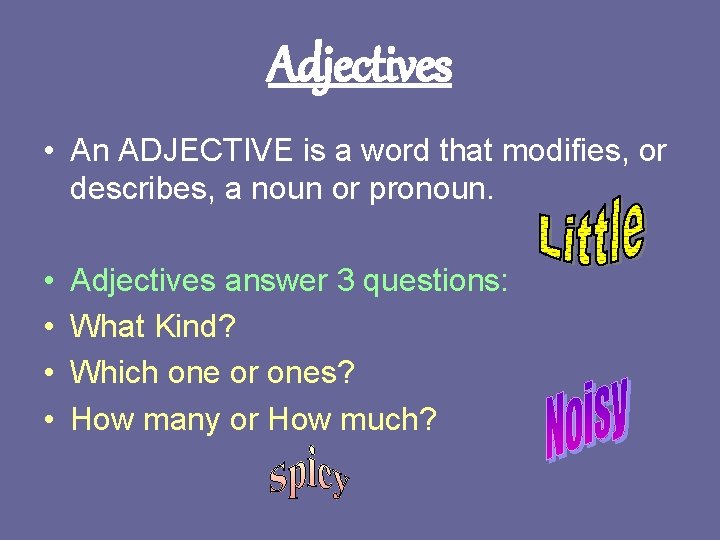 Adjectives • An ADJECTIVE is a word that modifies, or describes, a noun or