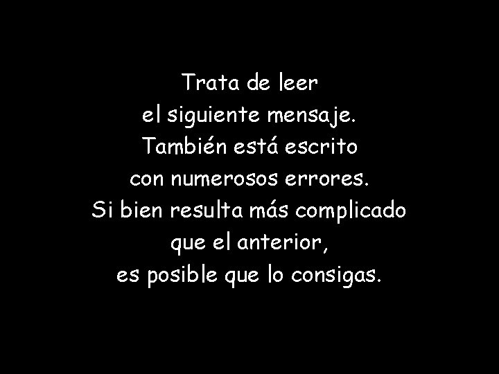 Trata de leer el siguiente mensaje. También está escrito con numerosos errores. Si bien