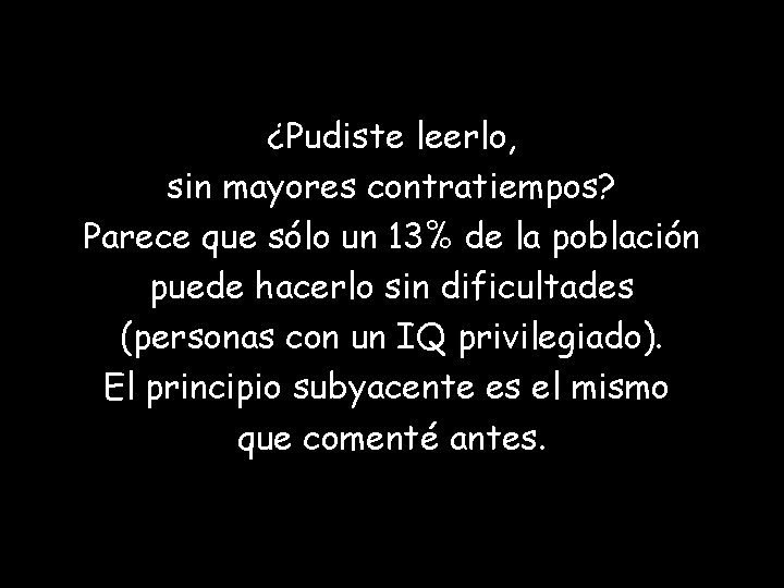 ¿Pudiste leerlo, sin mayores contratiempos? Parece que sólo un 13% de la población puede