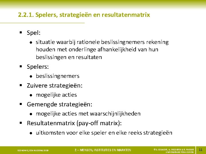 2. 2. 1. Spelers, strategieën en resultatenmatrix § Spel: l situatie waarbij rationele beslissingnemers