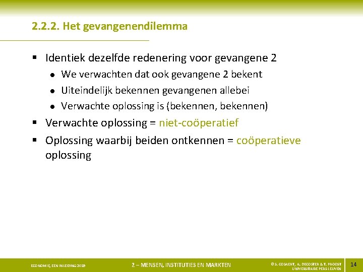 2. 2. 2. Het gevangenendilemma § Identiek dezelfde redenering voor gevangene 2 l l