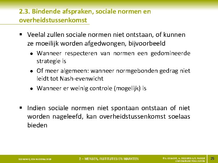 2. 3. Bindende afspraken, sociale normen en overheidstussenkomst § Veelal zullen sociale normen niet
