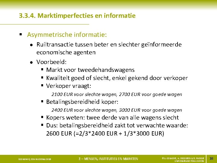 3. 3. 4. Marktimperfecties en informatie § Asymmetrische informatie: l l Ruiltransactie tussen beter