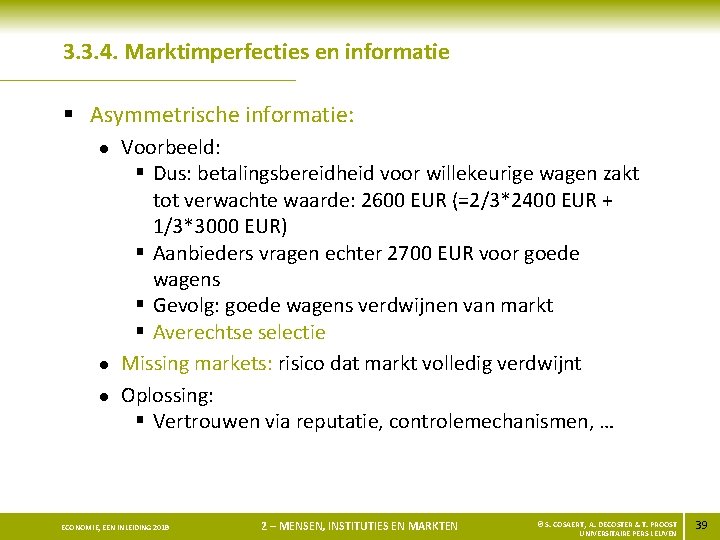 3. 3. 4. Marktimperfecties en informatie § Asymmetrische informatie: l l l Voorbeeld: §