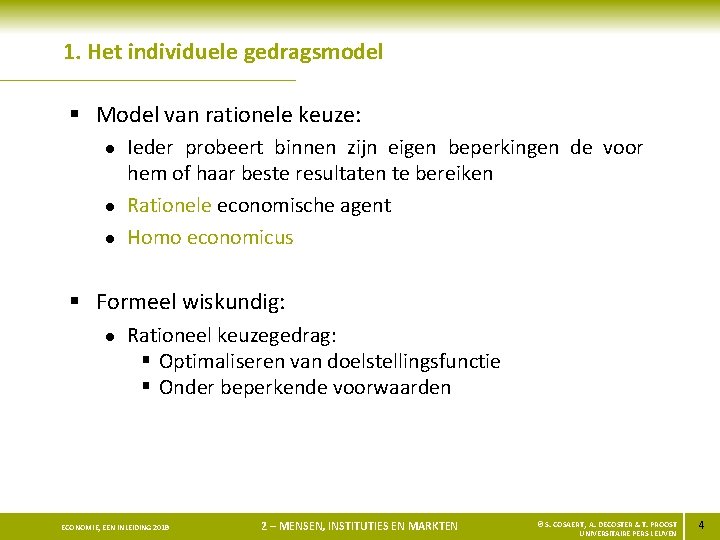 1. Het individuele gedragsmodel § Model van rationele keuze: l l l Ieder probeert