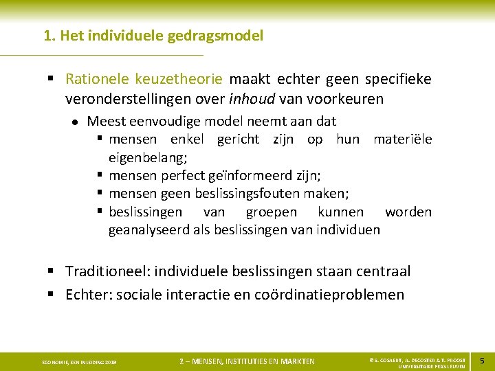 1. Het individuele gedragsmodel § Rationele keuzetheorie maakt echter geen specifieke veronderstellingen over inhoud