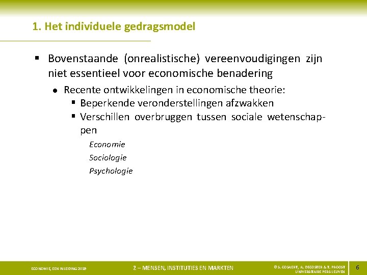 1. Het individuele gedragsmodel § Bovenstaande (onrealistische) vereenvoudigingen zijn niet essentieel voor economische benadering