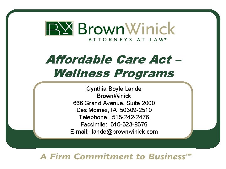 Affordable Care Act – Wellness Programs Cynthia Boyle Lande Brown. Winick 666 Grand Avenue,