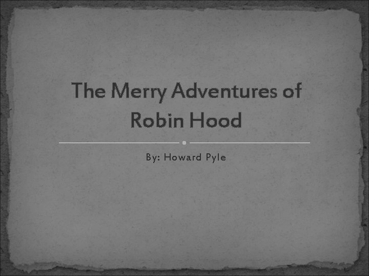 The Merry Adventures of Robin Hood By: Howard Pyle 
