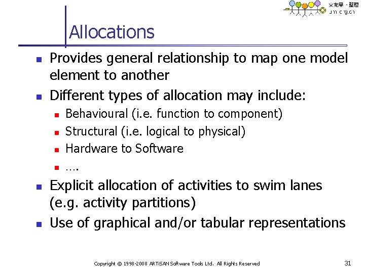 Allocations n n Provides general relationship to map one model element to another Different