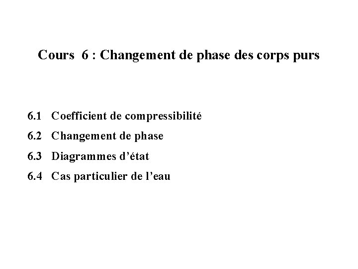 Cours 6 : Changement de phase des corps purs 6. 1 Coefficient de compressibilité