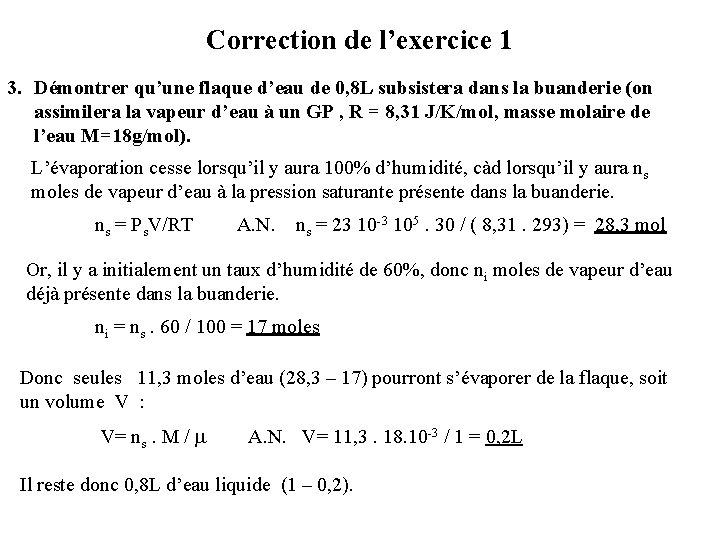 Correction de l’exercice 1 3. Démontrer qu’une flaque d’eau de 0, 8 L subsistera