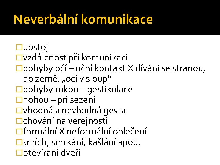 Neverbální komunikace �postoj �vzdálenost při komunikaci �pohyby očí – oční kontakt X dívání se