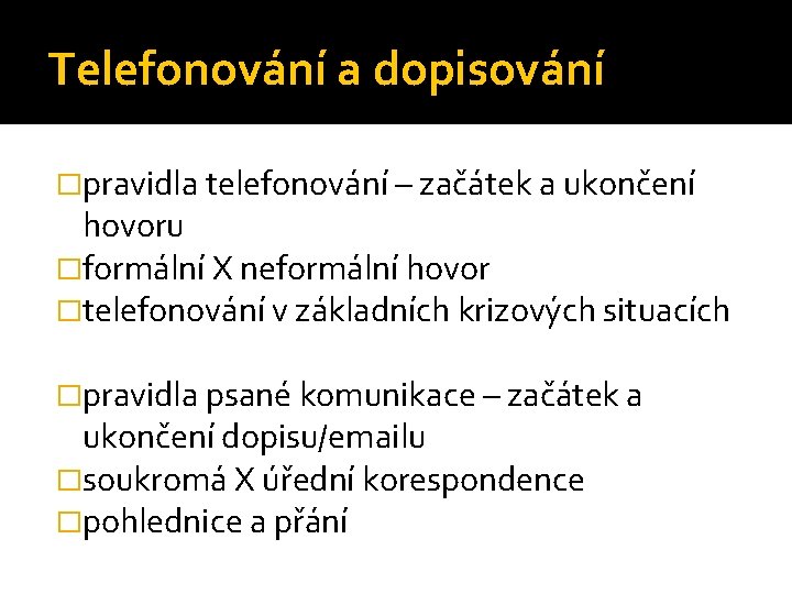 Telefonování a dopisování �pravidla telefonování – začátek a ukončení hovoru �formální X neformální hovor