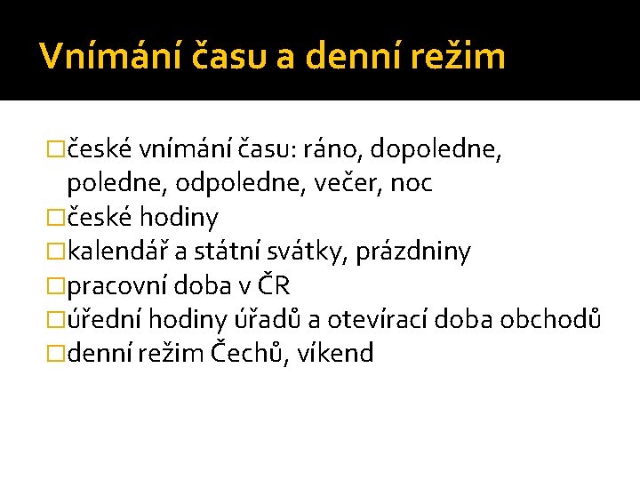 Vnímání času a denní režim �české vnímání času: ráno, dopoledne, odpoledne, večer, noc �české