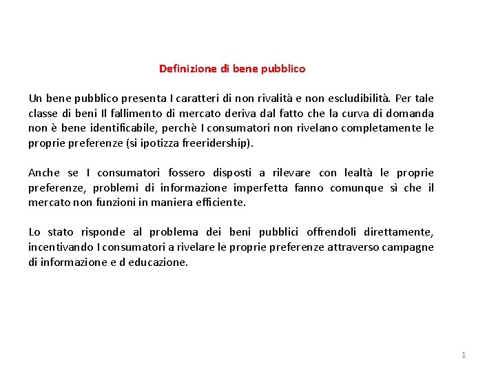 Definizione di bene pubblico Un bene pubblico presenta I caratteri di non rivalità e