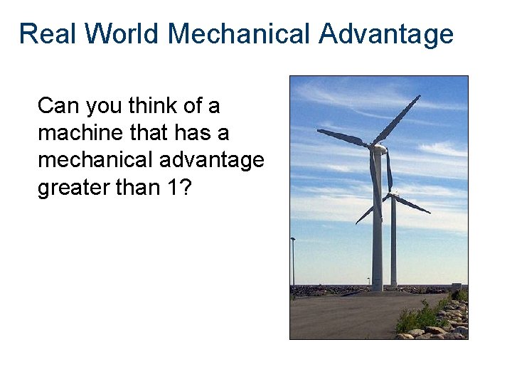 Real World Mechanical Advantage Can you think of a machine that has a mechanical