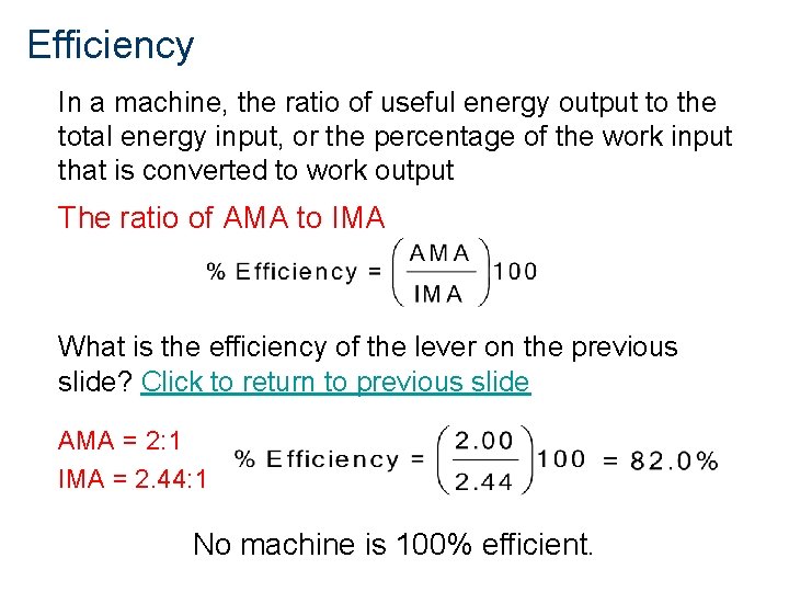 Efficiency In a machine, the ratio of useful energy output to the total energy