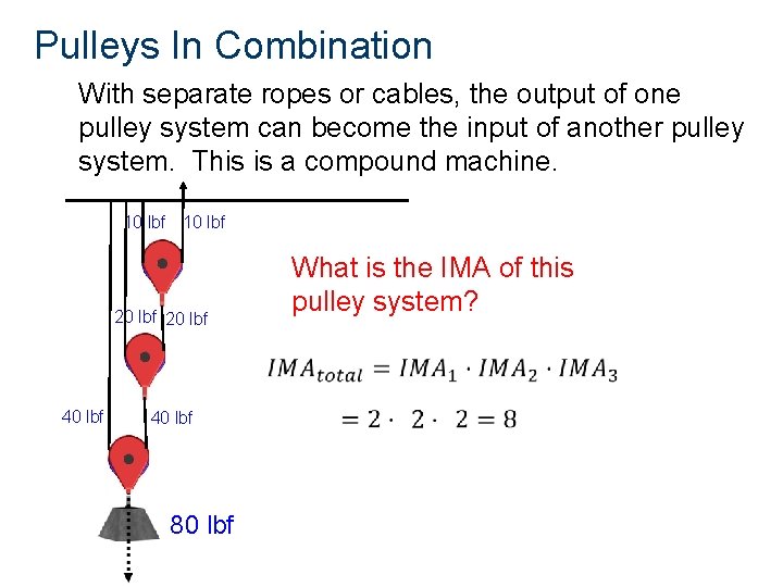 Pulleys In Combination With separate ropes or cables, the output of one pulley system