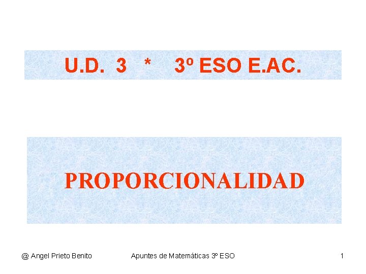 U. D. 3 * 3º ESO E. AC. PROPORCIONALIDAD @ Angel Prieto Benito Apuntes