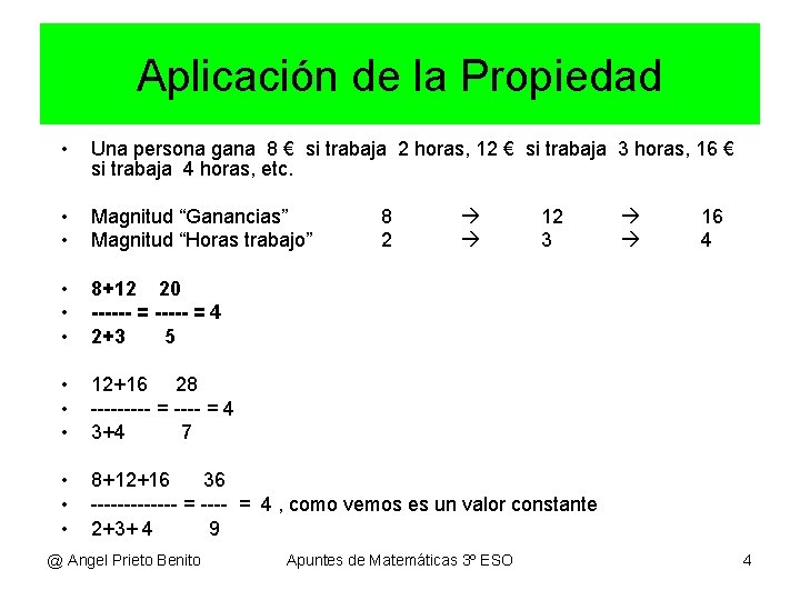 Aplicación de la Propiedad • Una persona gana 8 € si trabaja 2 horas,