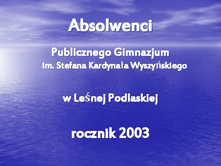 Absolwenci Publicznego Gimnazjum im. Stefana Kardynała Wyszyńskiego w Leśnej Podlaskiej rocznik 2003 