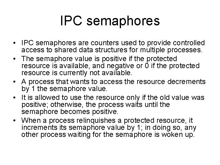 IPC semaphores • IPC semaphores are counters used to provide controlled access to shared