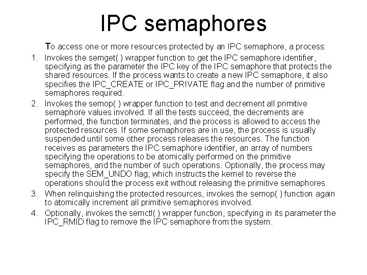 IPC semaphores To access one or more resources protected by an IPC semaphore, a