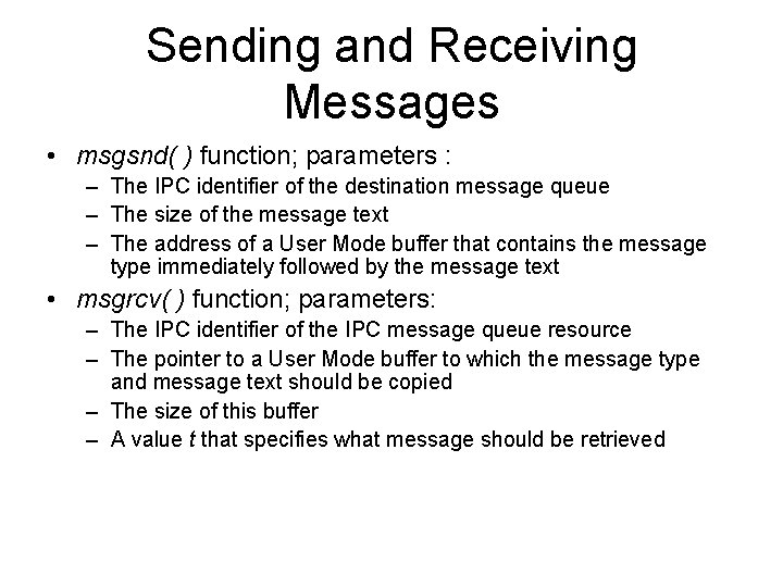 Sending and Receiving Messages • msgsnd( ) function; parameters : – The IPC identifier