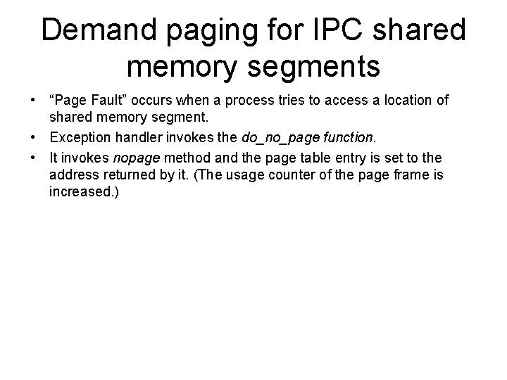 Demand paging for IPC shared memory segments • “Page Fault” occurs when a process