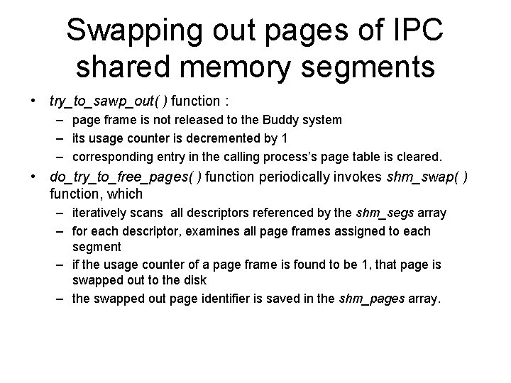 Swapping out pages of IPC shared memory segments • try_to_sawp_out( ) function : –