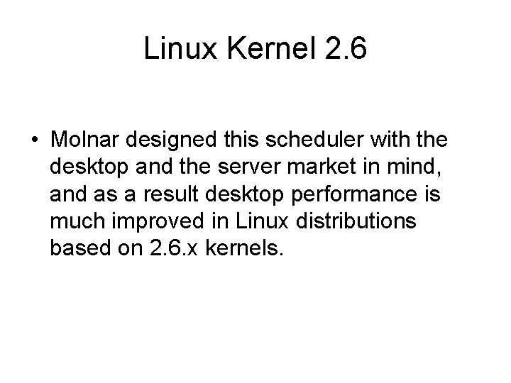 Linux Kernel 2. 6 • Molnar designed this scheduler with the desktop and the