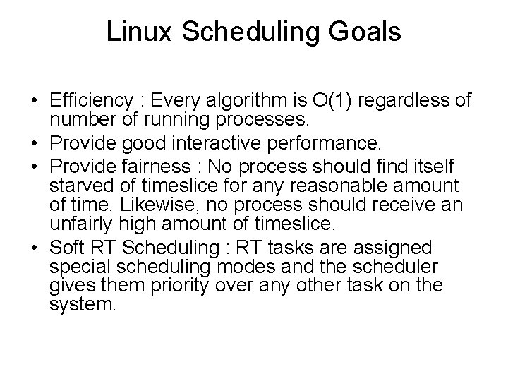 Linux Scheduling Goals • Efficiency : Every algorithm is O(1) regardless of number of