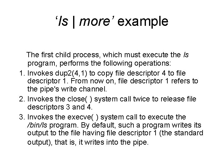 ‘ls | more’ example The first child process, which must execute the ls program,