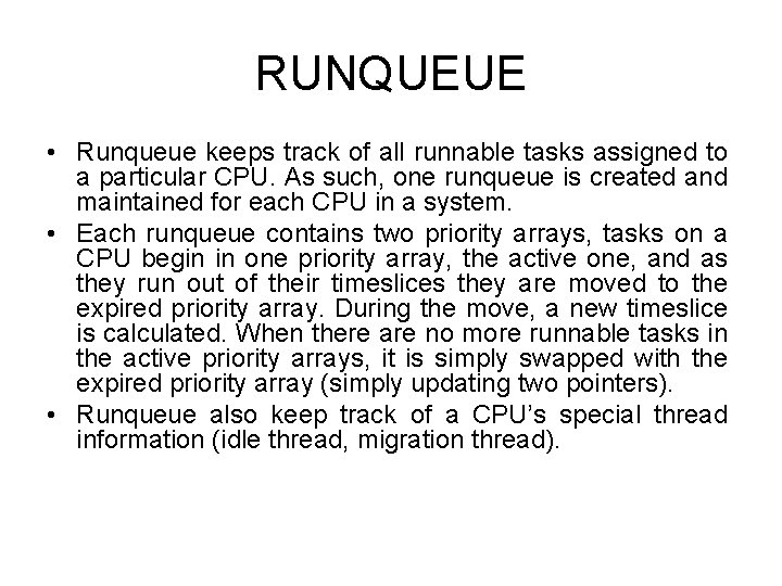 RUNQUEUE • Runqueue keeps track of all runnable tasks assigned to a particular CPU.