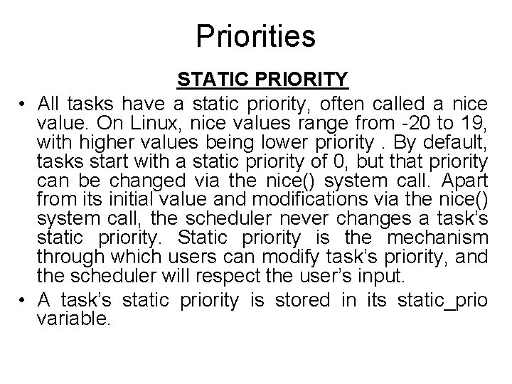 Priorities STATIC PRIORITY • All tasks have a static priority, often called a nice