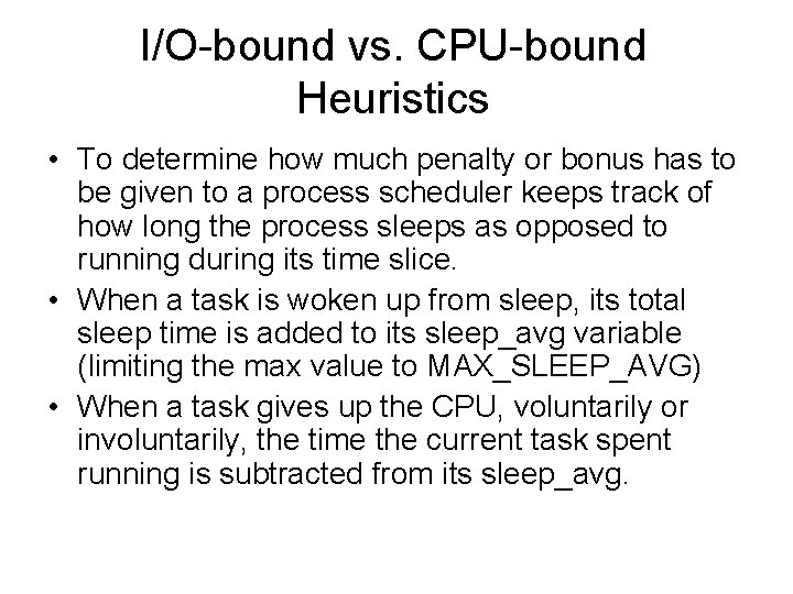 I/O-bound vs. CPU-bound Heuristics • To determine how much penalty or bonus has to