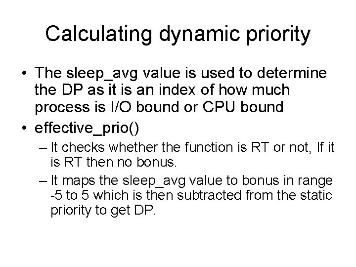 Calculating dynamic priority • The sleep_avg value is used to determine the DP as