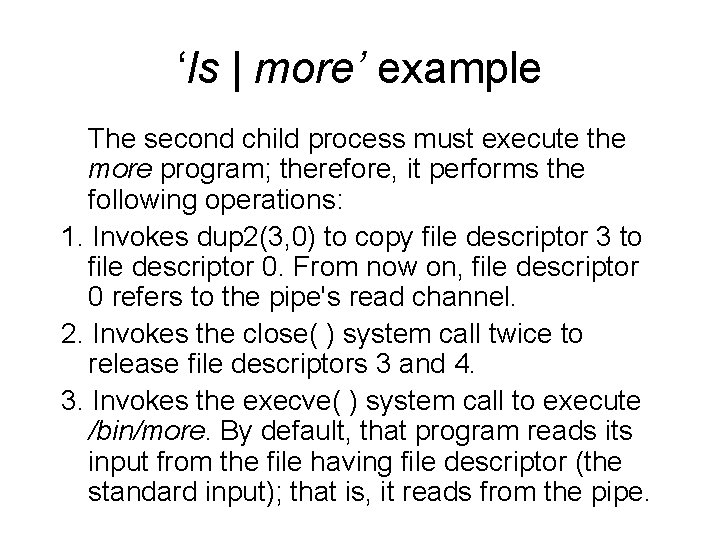 ‘ls | more’ example The second child process must execute the more program; therefore,