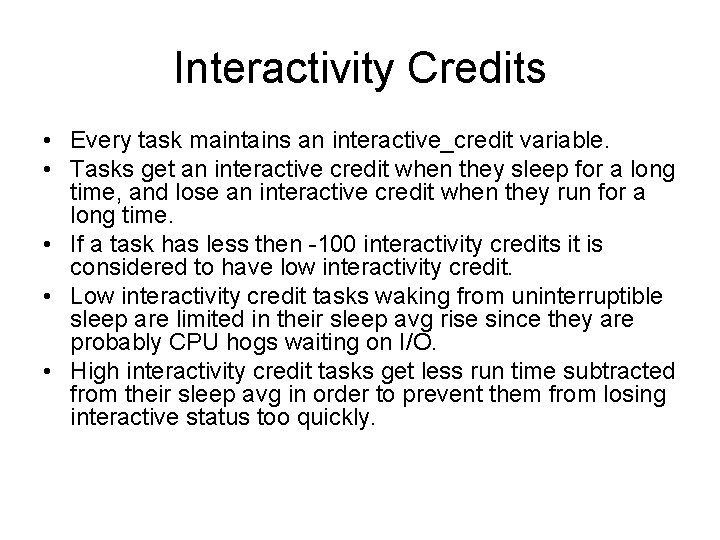 Interactivity Credits • Every task maintains an interactive_credit variable. • Tasks get an interactive