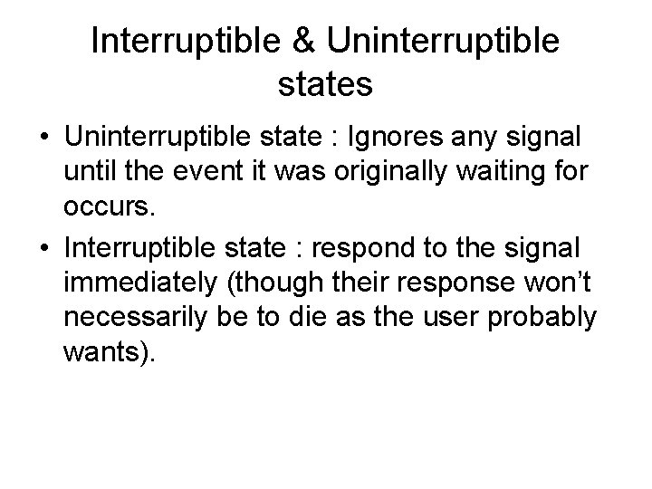 Interruptible & Uninterruptible states • Uninterruptible state : Ignores any signal until the event