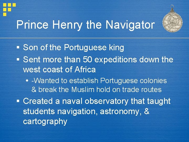 Prince Henry the Navigator § Son of the Portuguese king § Sent more than