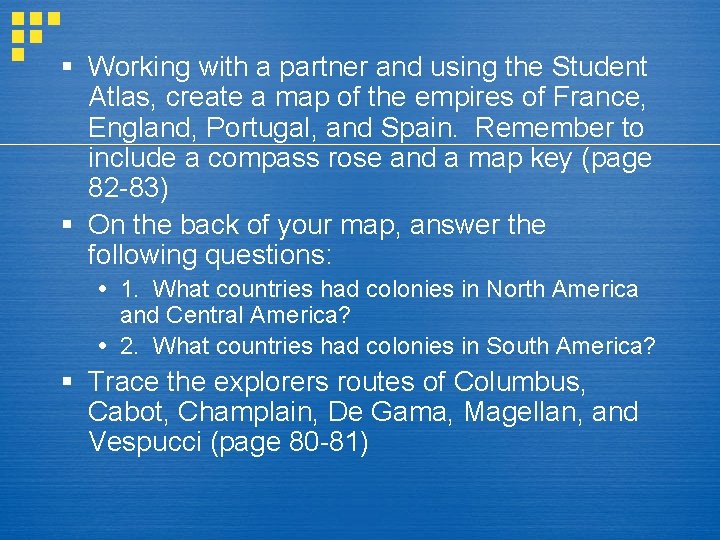 § Working with a partner and using the Student Atlas, create a map of