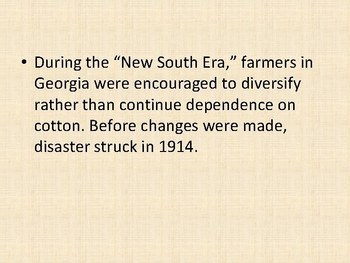 • During the “New South Era, ” farmers in Georgia were encouraged to