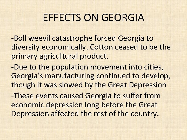 EFFECTS ON GEORGIA -Boll weevil catastrophe forced Georgia to diversify economically. Cotton ceased to