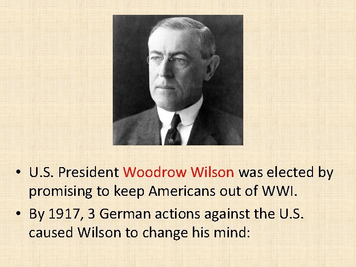 • U. S. President Woodrow Wilson was elected by promising to keep Americans