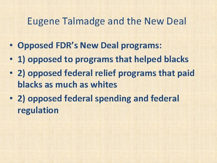 Eugene Talmadge and the New Deal • Opposed FDR’s New Deal programs: • 1)
