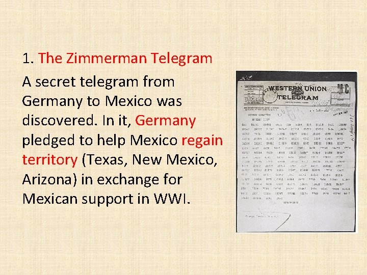 1. The Zimmerman Telegram A secret telegram from Germany to Mexico was discovered. In